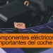 Los componentes eléctricos más importantes del coche