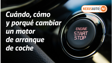 Cuándo, cómo y porqué cambiar un motor de arranque de coche